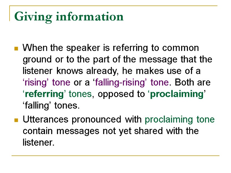 Giving information When the speaker is referring to common ground or to the part